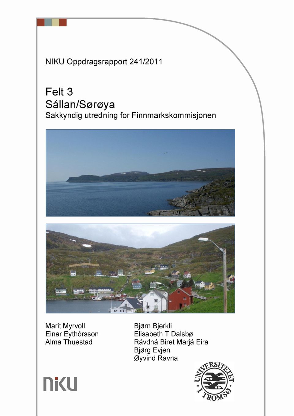 2011 NIKU Oppdragsrapport 241/2011 Felt 3 Sállan/Sørøya Sakkyndig utredning for