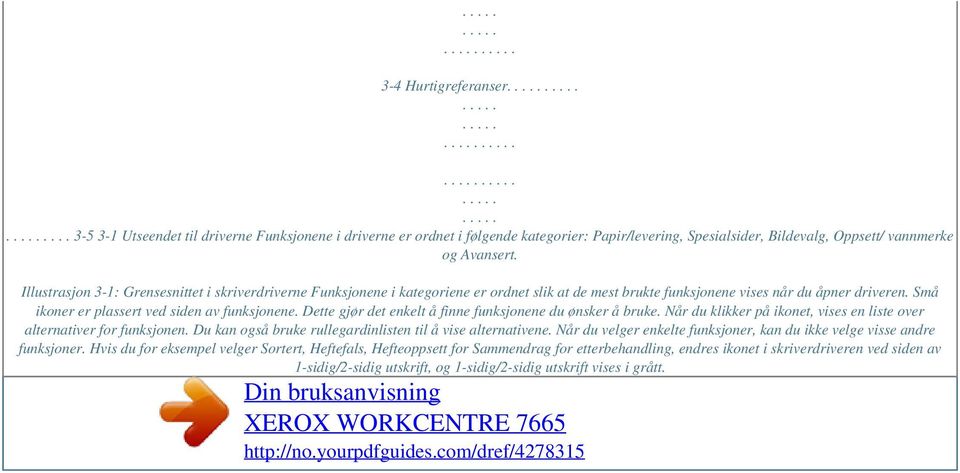 Dette gjør det enkelt å finne funksjonene du ønsker å bruke. Når du klikker på ikonet, vises en liste over alternativer for funksjonen. Du kan også bruke rullegardinlisten til å vise alternativene.