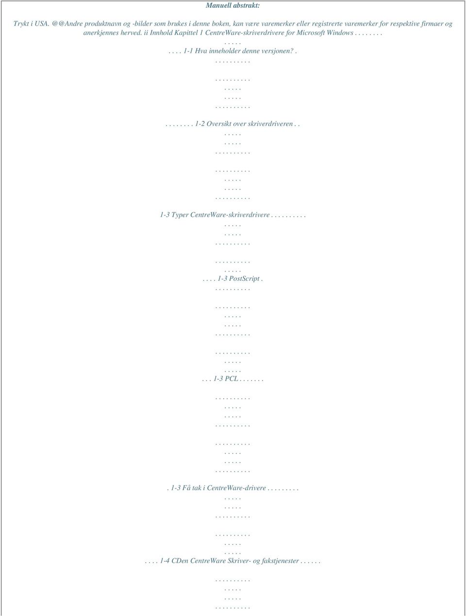 firmaer og anerkjennes herved. ii Innhold Kapittel 1 CentreWare-skriverdrivere for Microsoft Windows.