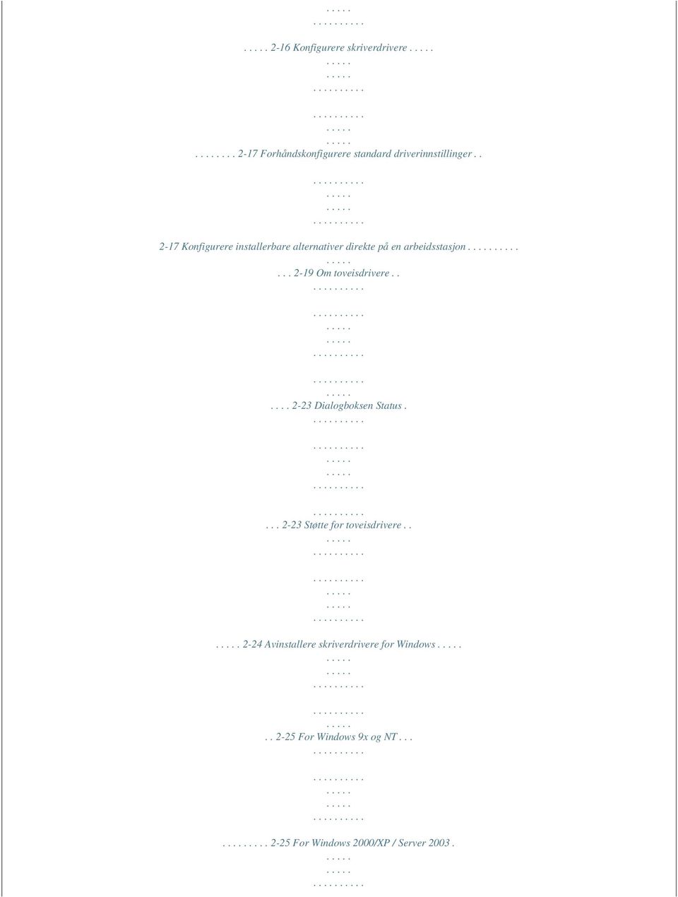 .. 2-19 Om toveisdrivere...... 2-23 Dialogboksen Status.... 2-23 Støtte for toveisdrivere.