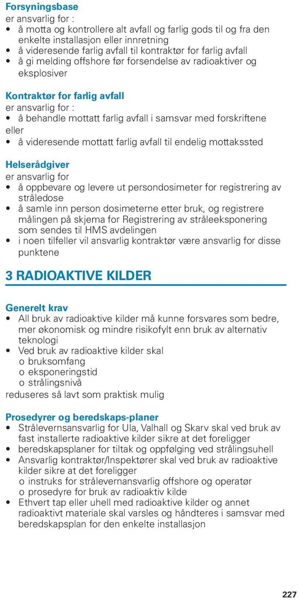 mottatt farlig avfall til endelig mottakssted Helserådgiver er ansvarlig for å oppbevare og levere ut persondosimeter for registrering av stråledose å samle inn person dosimeterne etter bruk, og