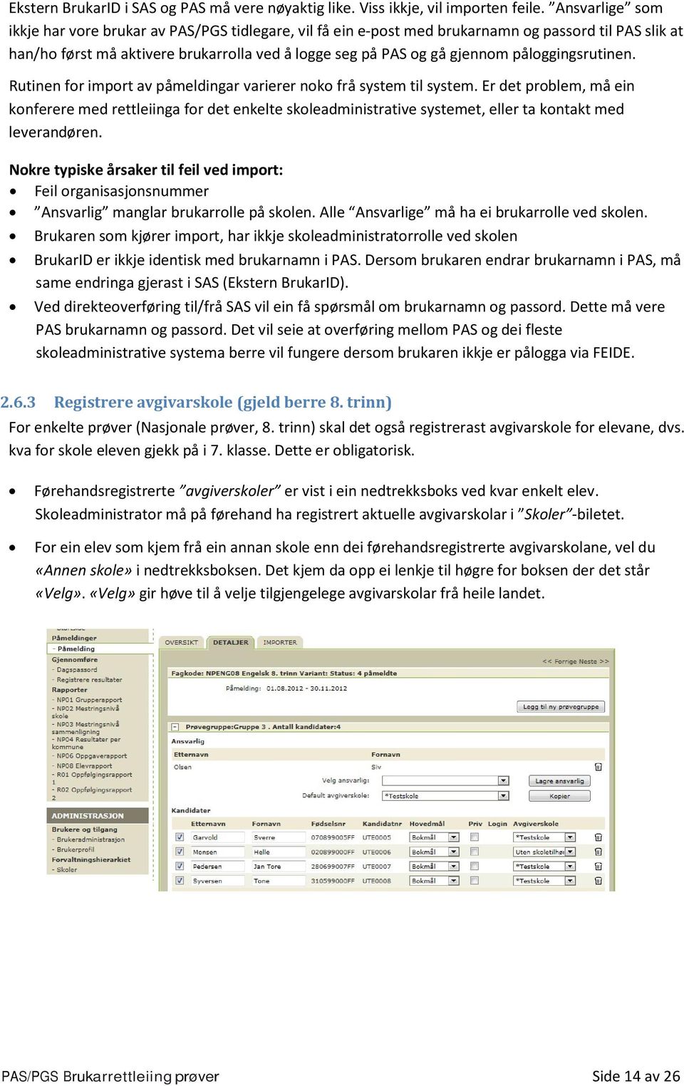 påloggingsrutinen. Rutinen for import av påmeldingar varierer noko frå system til system.