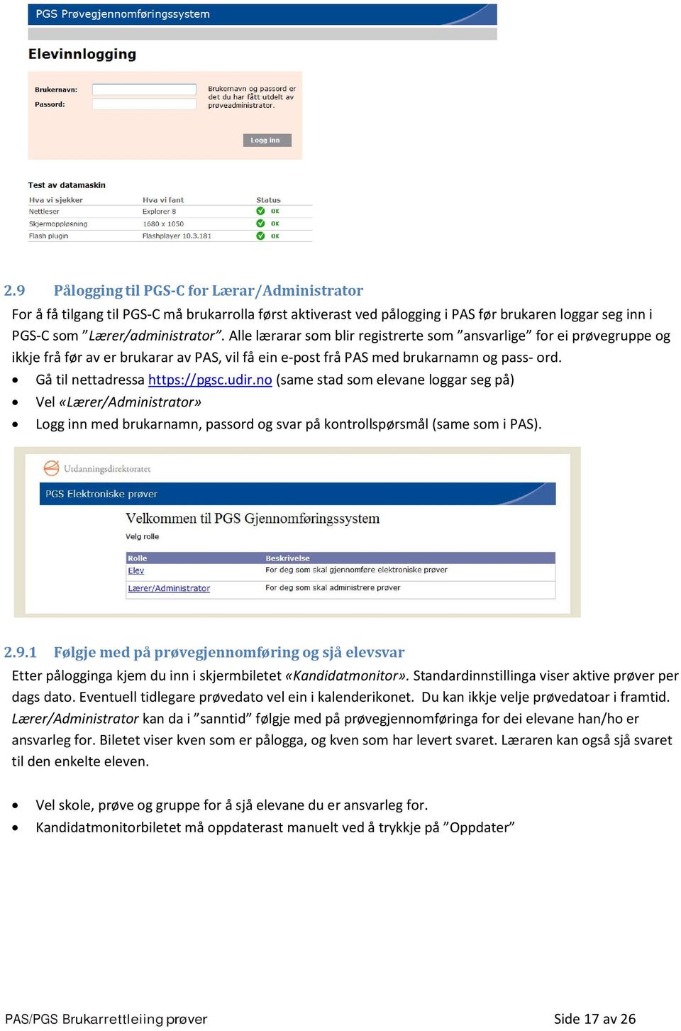 no (same stad som elevane loggar seg på) Vel «Lærer/Administrator» Logg inn med brukarnamn, passord og svar på kontrollspørsmål (same som i PAS). 2.9.