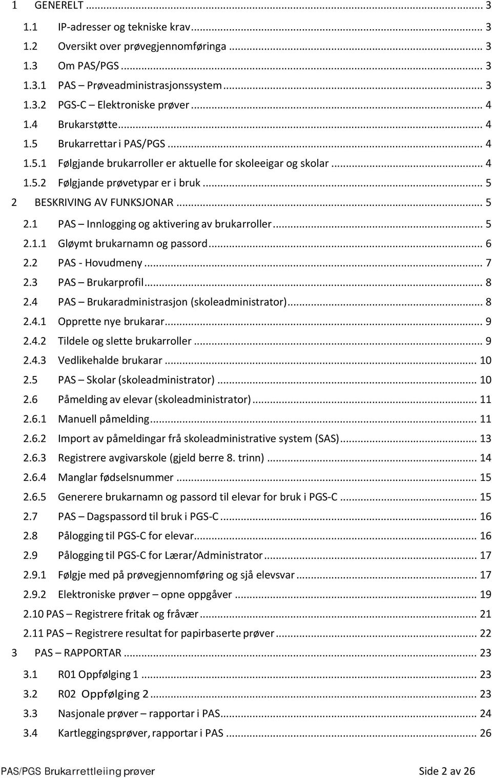 BESKRIVING AV FUNKSJONAR... 5 2.1 PAS Innlogging og aktivering av brukarroller... 5 2.1.1 Gløymt brukarnamn og passord... 6 2.2 PAS Hovudmeny... 7 2.3 PAS Brukarprofil... 8 2.