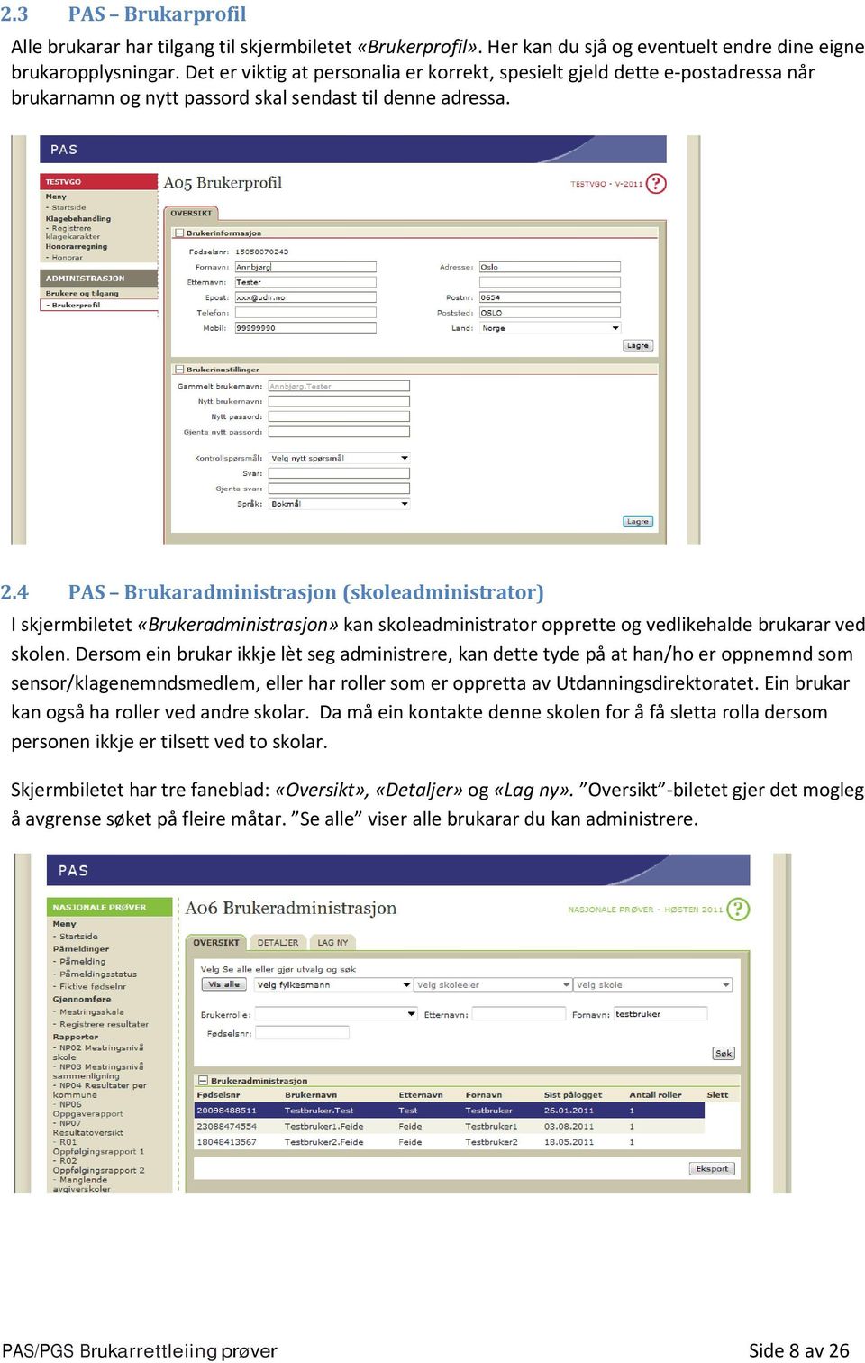 4 PAS Brukaradministrasjon (skoleadministrator) I skjermbiletet «Brukeradministrasjon» kan skoleadministrator opprette og vedlikehalde brukarar ved skolen.