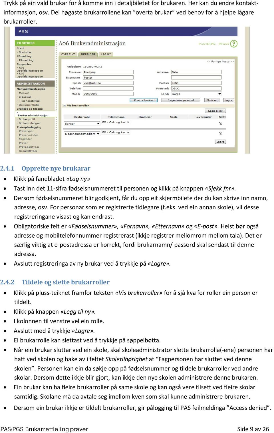 Dersom fødselsnummeret blir godkjent, får du opp eit skjermbilete der du kan skrive inn namn, adresse, osv. For personar som er registrerte tidlegare (f.eks.