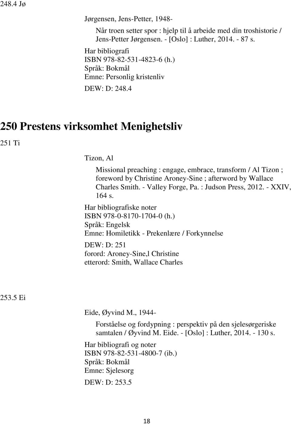 4 250 Prestens virksomhet Menighetsliv 251 Ti Tizon, Al Missional preaching : engage, embrace, transform / Al Tizon ; foreword by Christine Aroney-Sine ; afterword by Wallace Charles Smith.