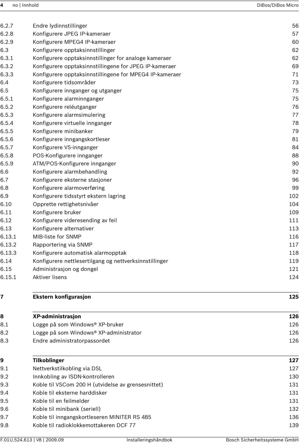 4 Konfigurere tidsområder 73 6.5 Konfigurere innganger og utganger 75 6.5.1 Konfigurere alarminnganger 75 6.5.2 Konfigurere reléutganger 76 6.5.3 Konfigurere alarmsimulering 77 6.5.4 Konfigurere virtuelle innganger 78 6.