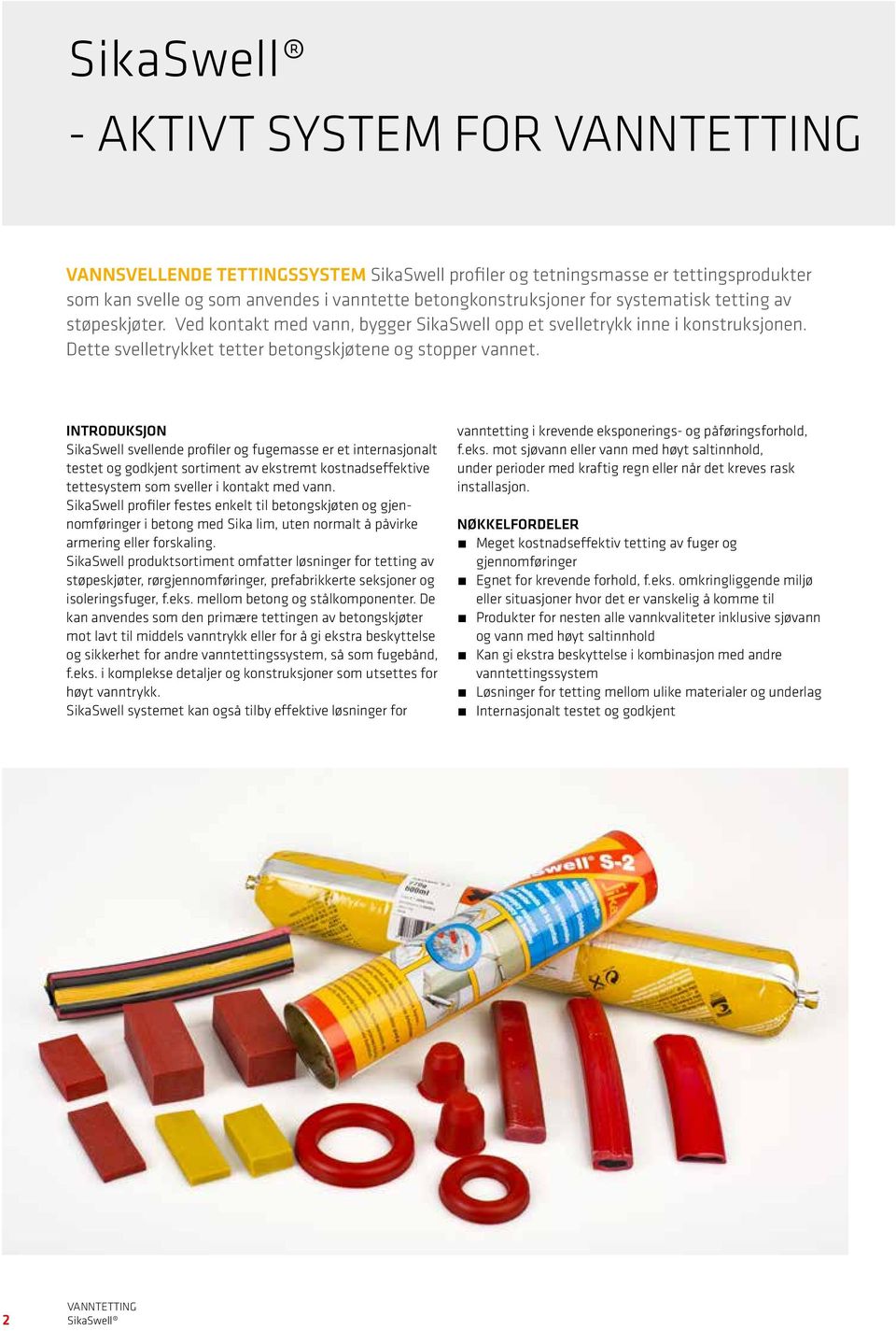 INTRODUKSJON SikaSwell svellende profiler og fugemasse er et internasjonalt testet og godkjent sortiment av ekstremt kostnadseffektive tettesystem som sveller i kontakt med vann.