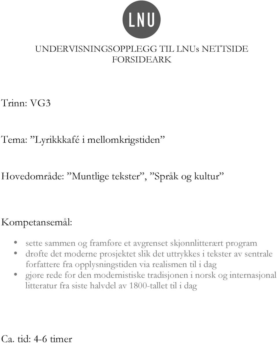 prosjektet slik det uttrykkes i tekster av sentrale forfattere fra opplysningstiden via realismen til i dag gjøre rede for