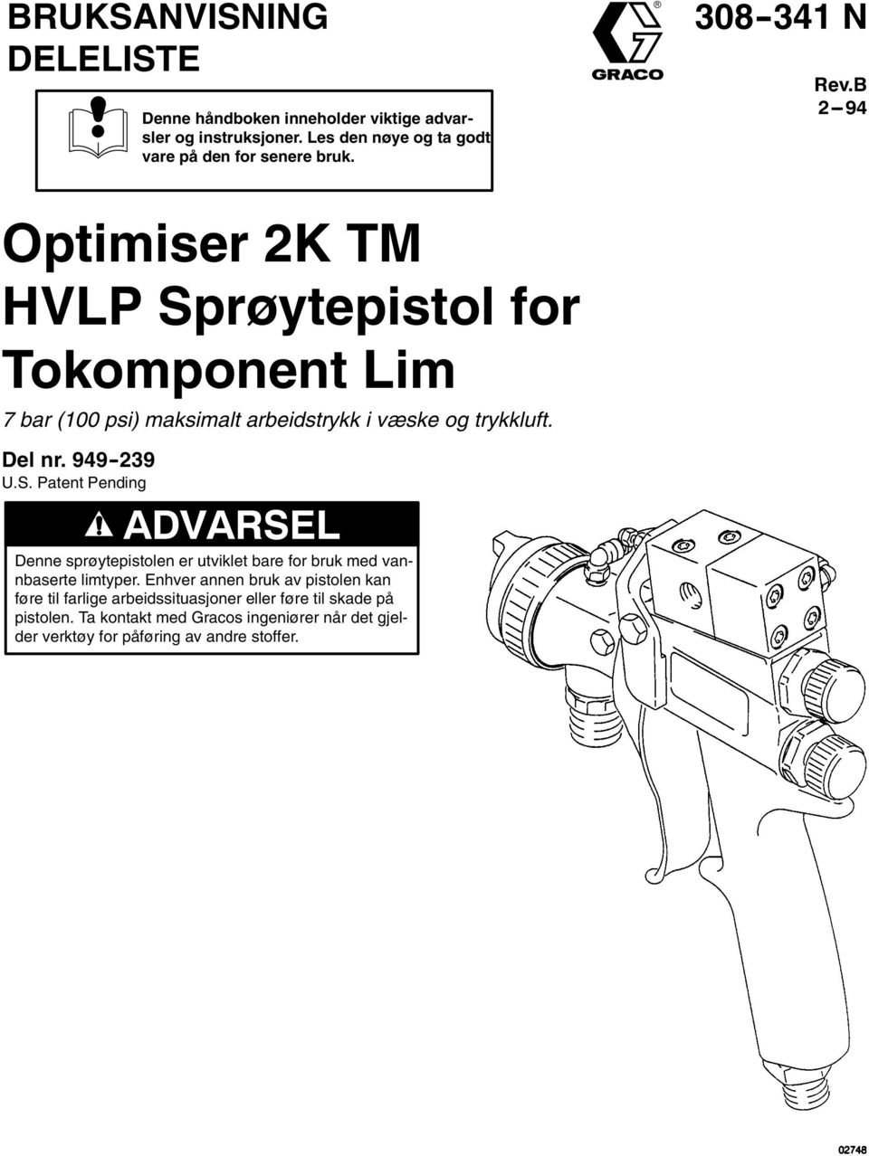 949-239 U.S. Patent Pending Denne sprøytepistolen er utviklet bare for bruk med vannbaserte limtyper.