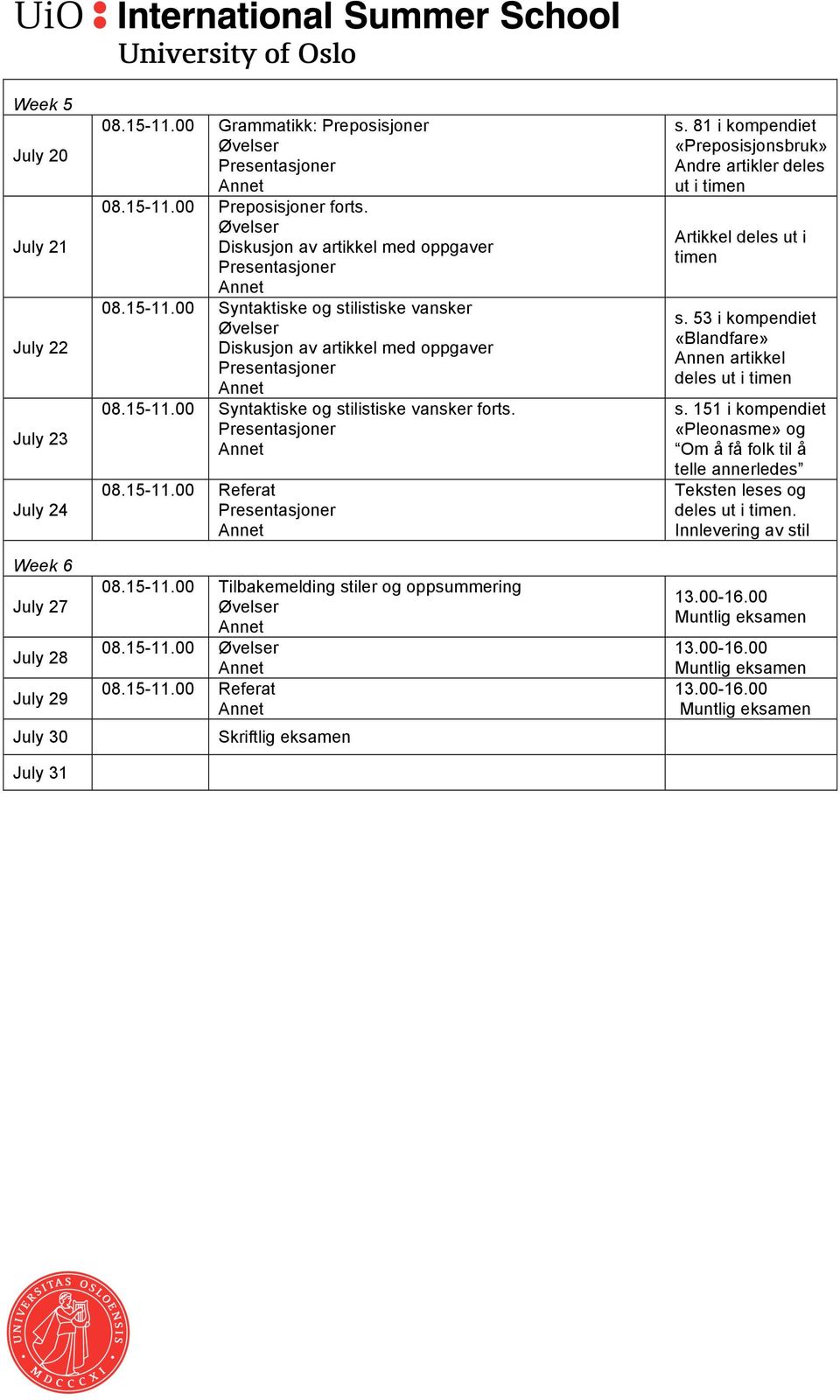 08.15-11.00 Tilbakemelding stiler og oppsummering 08.15-11.00 Skriftlig eksamen s.