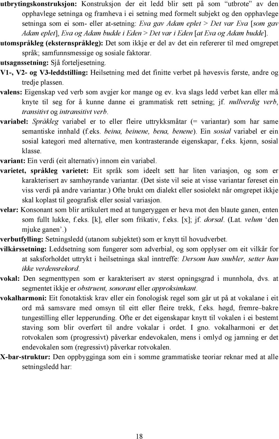 utomspråkleg (eksternspråkleg): Det som ikkje er del av det ein refererer til med omgrepet språk; samfunnsmessige og sosiale faktorar. utsagnssetning: Sjå forteljesetning.