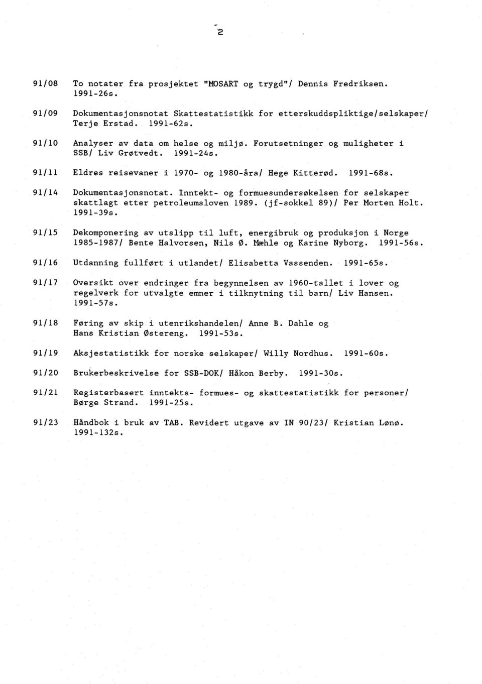 Inntekt - og formuesundersøkelsen for selskaper skattlagt etter petroleumsloven 1989. (jf-sokkel 89)/ Per Morten Holt. 1991-39s.