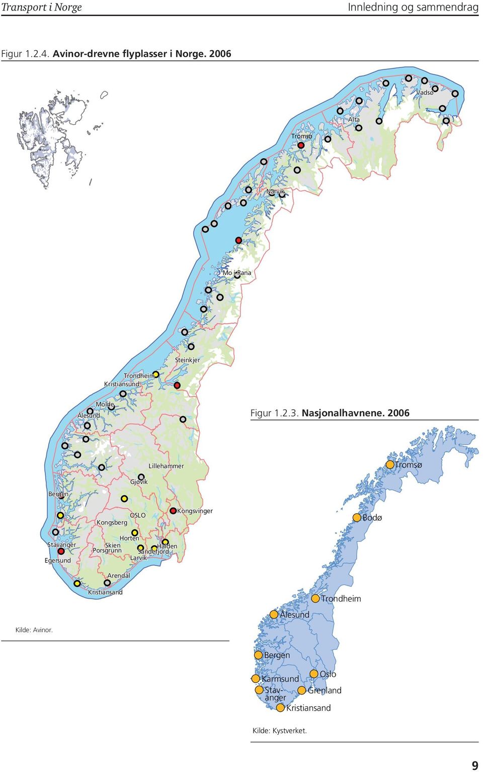 26 Lillehammer Tromsø Bergen Gjøvik OSLO Kongsberg Kongsvinger Bodø Stavanger Egersund Horten Skien Halden Porsgrunn