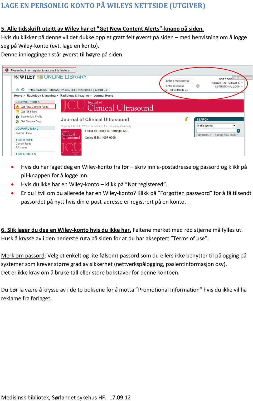 Hvis du har laget deg en Wiley-konto fra før skriv inn e-postadresse og passord og klikk på pil-knappen for å logge inn. Hvis du ikke har en Wiley-konto klikk på Not registered.