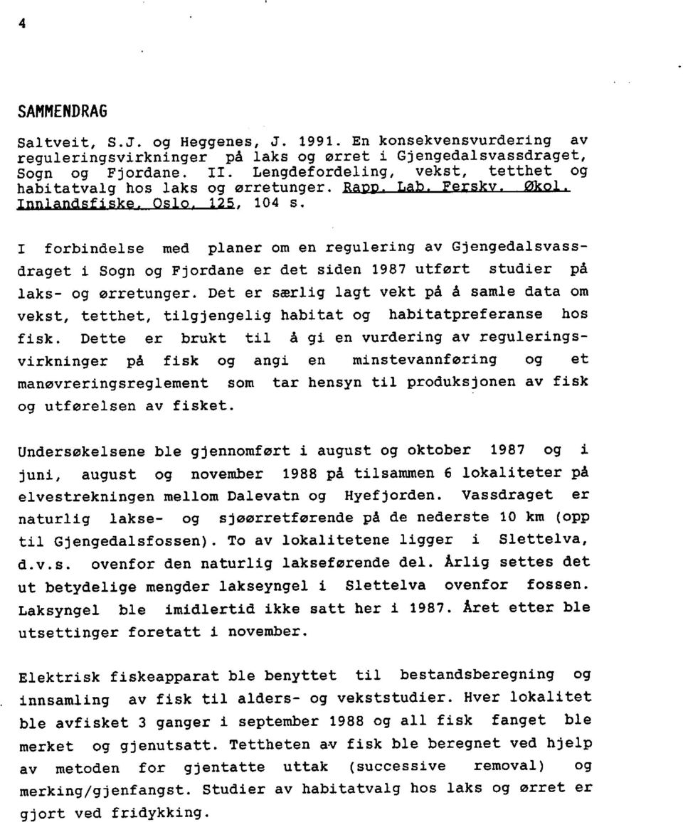 forbindelse med planer om en regulering av Gjengedalsvassdraget i Sogn og Fjordane er det siden 1987 utført studier på laks - og ørretunger.