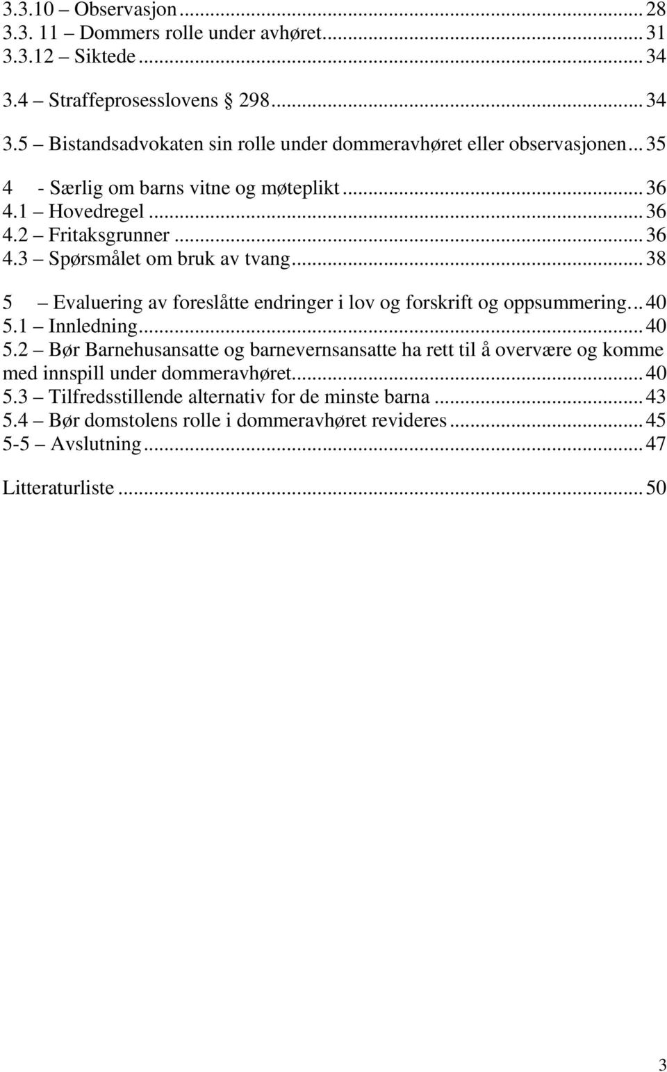 ..38 5 Evaluering av foreslåtte endringer i lov og forskrift og oppsummering...40 5.