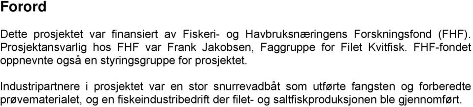 FHF-fondet oppnevnte også en styringsgruppe for prosjektet.