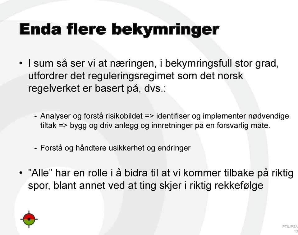 : - Analyser og forstå risikobildet => identifiser og implementer nødvendige tiltak => bygg og driv anlegg og