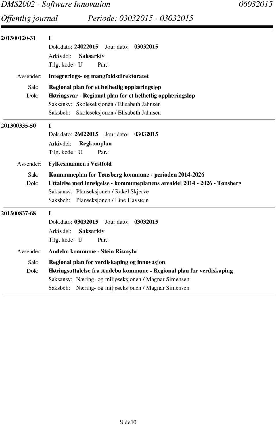 Jahnsen Saksbeh: Skoleseksjonen / Elisabeth Jahnsen 201300335-50 I Dok.dato: 26022015 Jour.