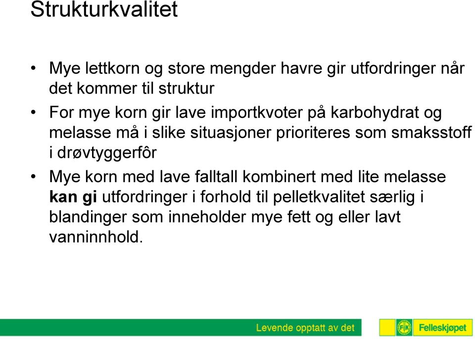 smaksstoff i drøvtyggerfôr Mye korn med lave falltall kombinert med lite melasse kan gi