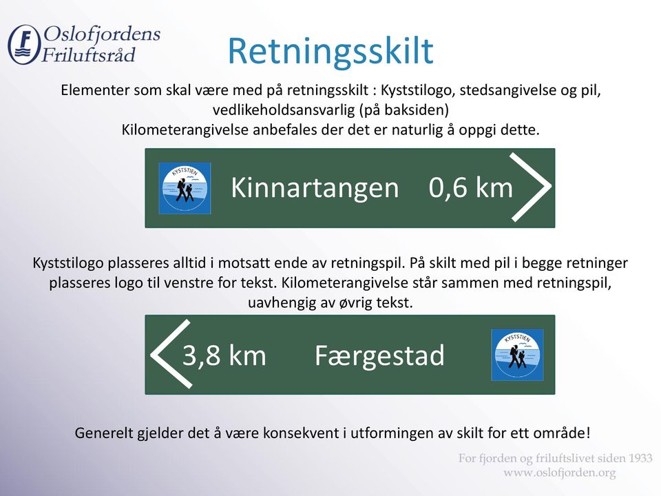 Kinnartangen 0,6 km Kyststilogo plasseres alltid i motsatt ende av retningspil.