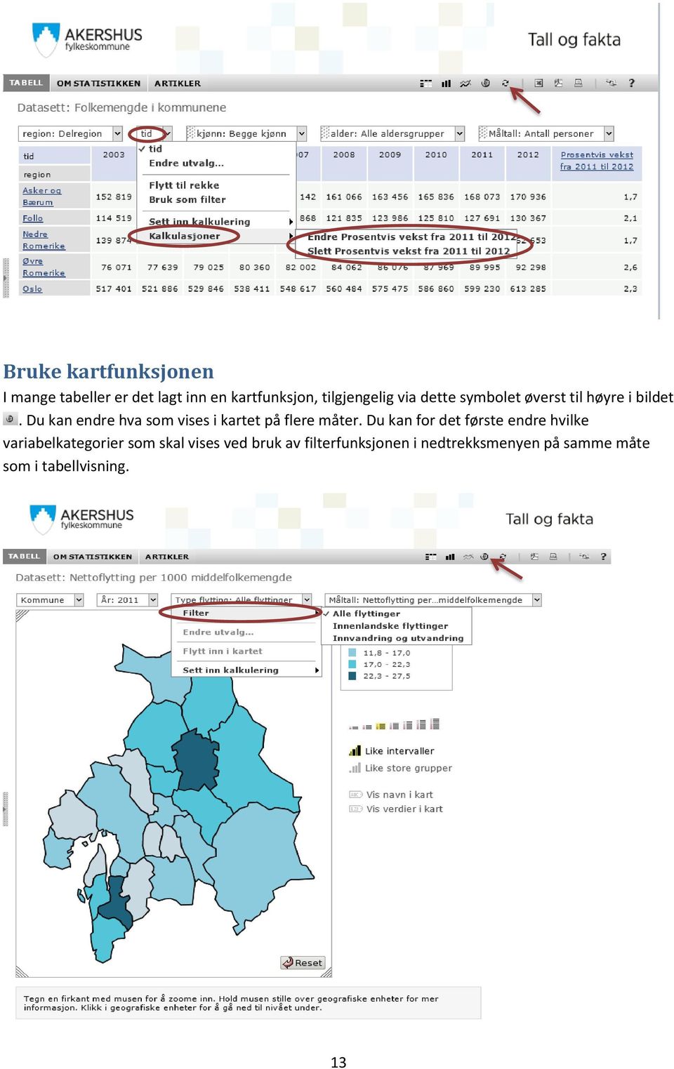 Du kan endre hva som vises i kartet på flere måter.