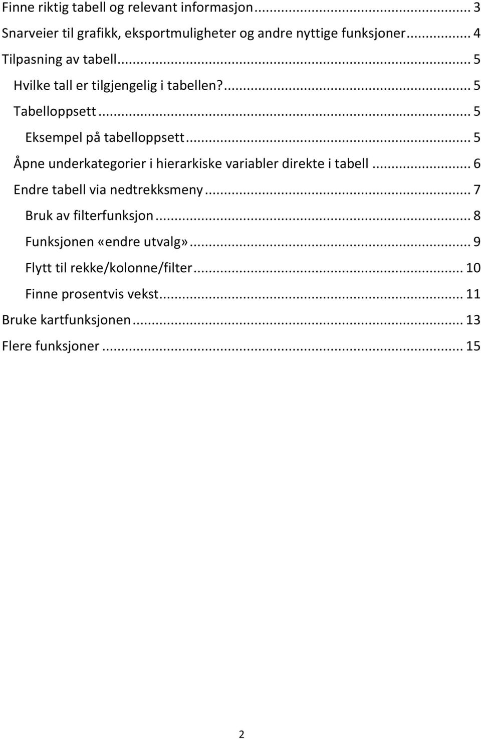 .. 5 Åpne underkategorier i hierarkiske variabler direkte i tabell... 6 Endre tabell via nedtrekksmeny... 7 Bruk av filterfunksjon.