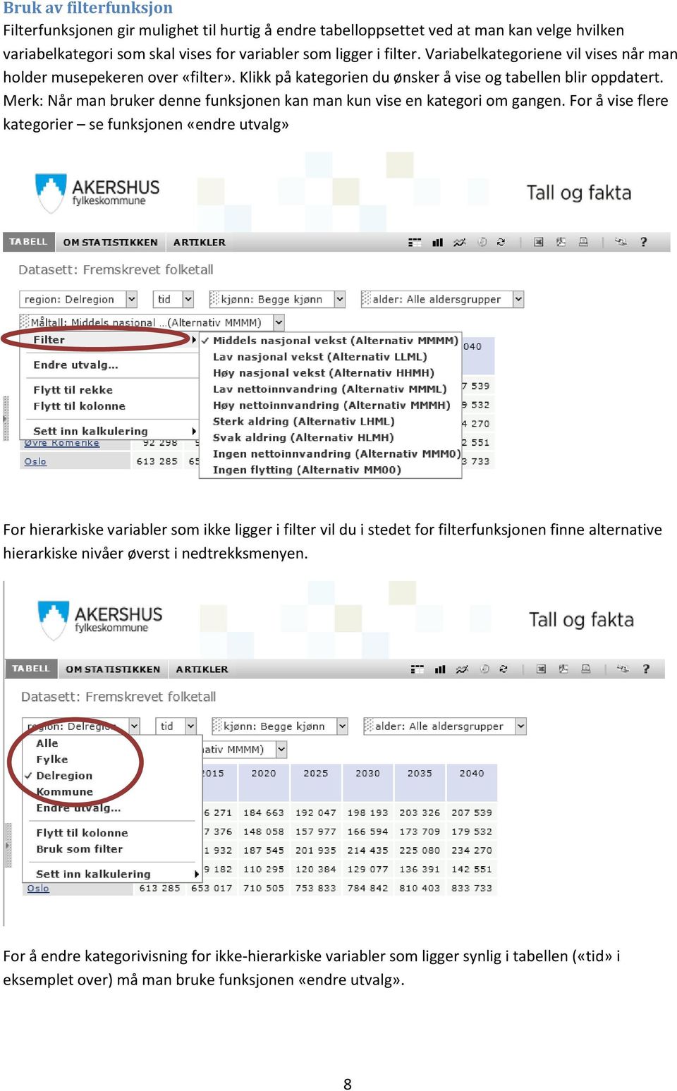 Merk: Når man bruker denne funksjonen kan man kun vise en kategori om gangen.