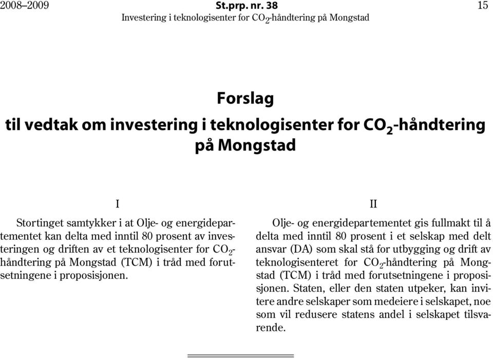 delt ansvar (DA) som skal stå for utbygging og drift av teknologisenteret for CO 2 -håndtering på Mong stad (TCM) i tråd med forutsetningene i proposisjonen.