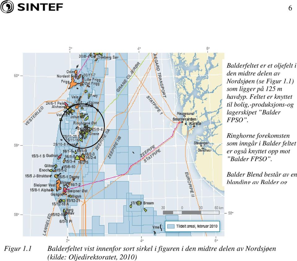 Ringhorne forekomsten som inngår i Balder feltet er også knyttet opp mot Balder FPSO.