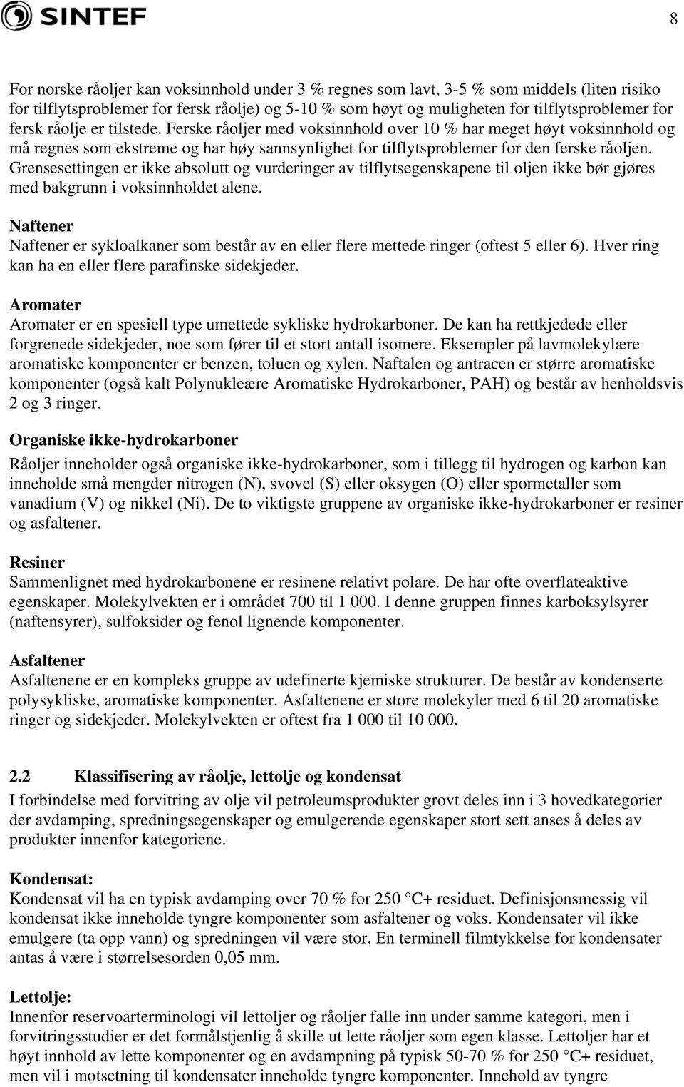 Grensesettingen er ikke absolutt og vurderinger av tilflytsegenskapene til oljen ikke bør gjøres med bakgrunn i voksinnholdet alene.