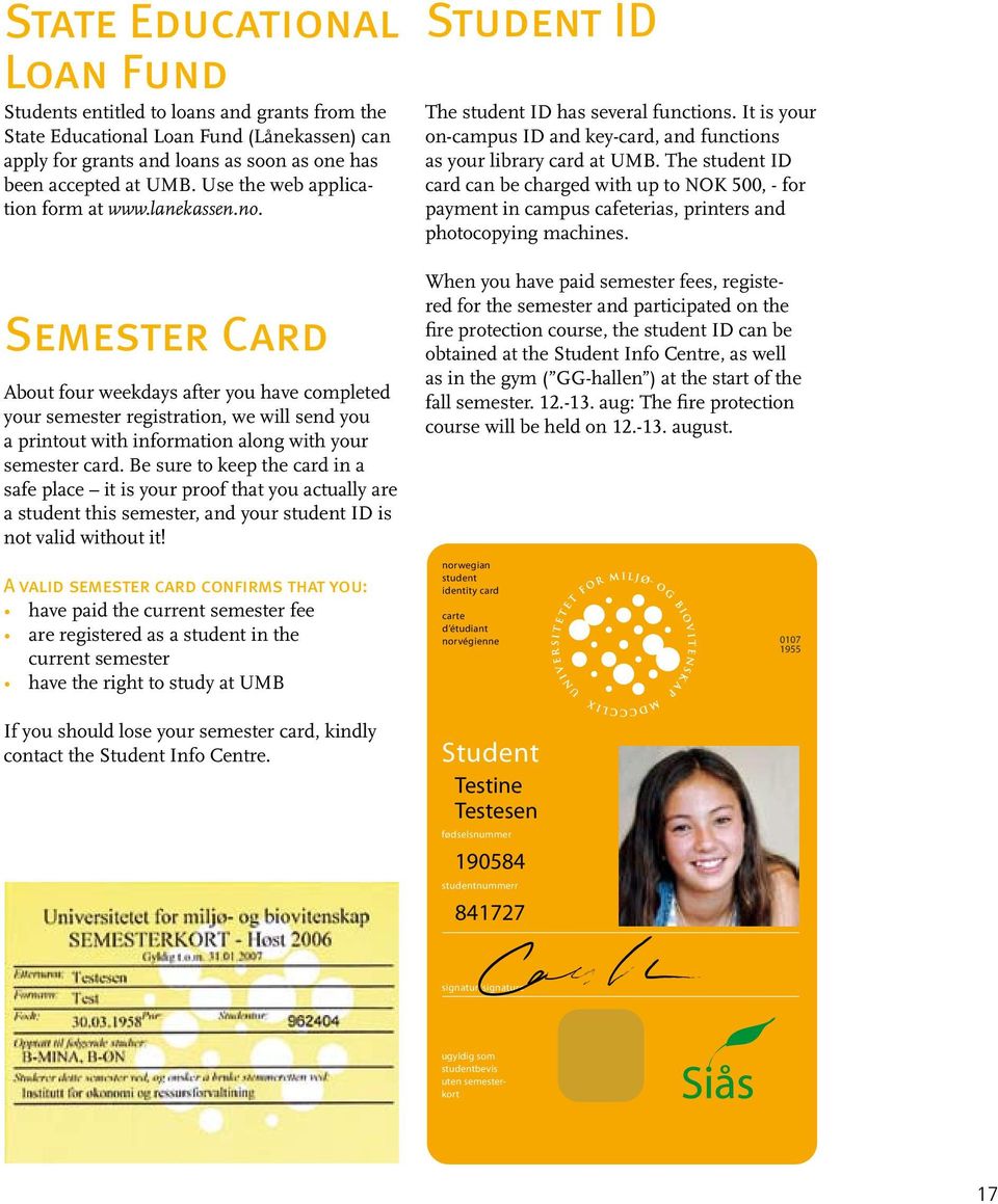 Semester Card About four weekdays after you have completed your semester registration, we will send you a printout with information along with your semester card.