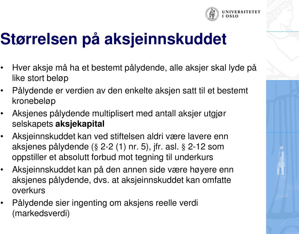 være lavere enn aksjenes pålydende ( 2-2 (1) nr. 5), jfr. asl.