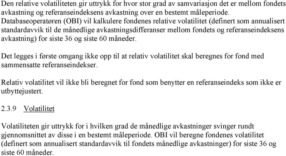 for siste 36 og siste 60 måneder. Det legges i første omgang ikke opp til at relativ volatilitet skal beregnes for fond med sammensatte referanseindekser.