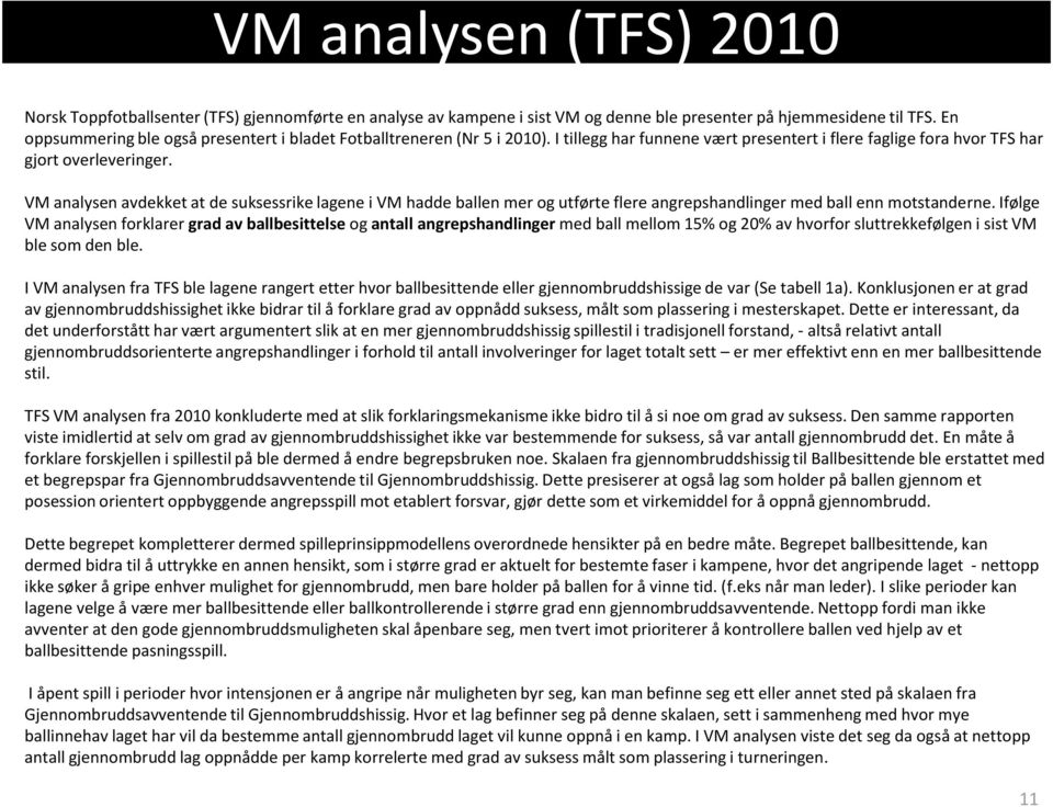 VM analysen avdekket at de suksessrike lagene i VM hadde ballen mer og utførte flere angrepshandlinger med ball enn motstanderne.