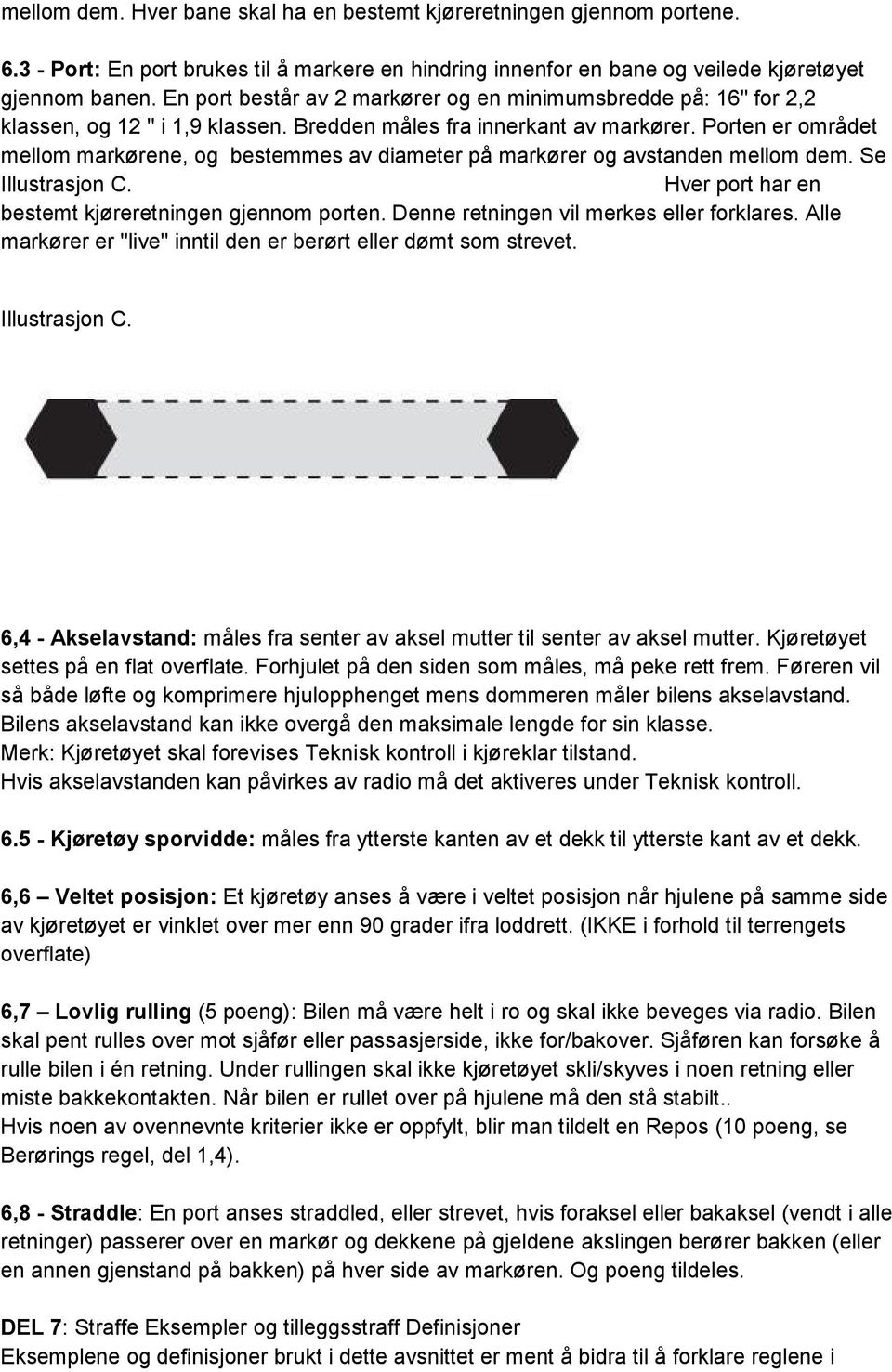 Porten er området mellom markørene, og bestemmes av diameter på markører og avstanden mellom dem. Se Illustrasjon C. Hver port har en bestemt kjøreretningen gjennom porten.