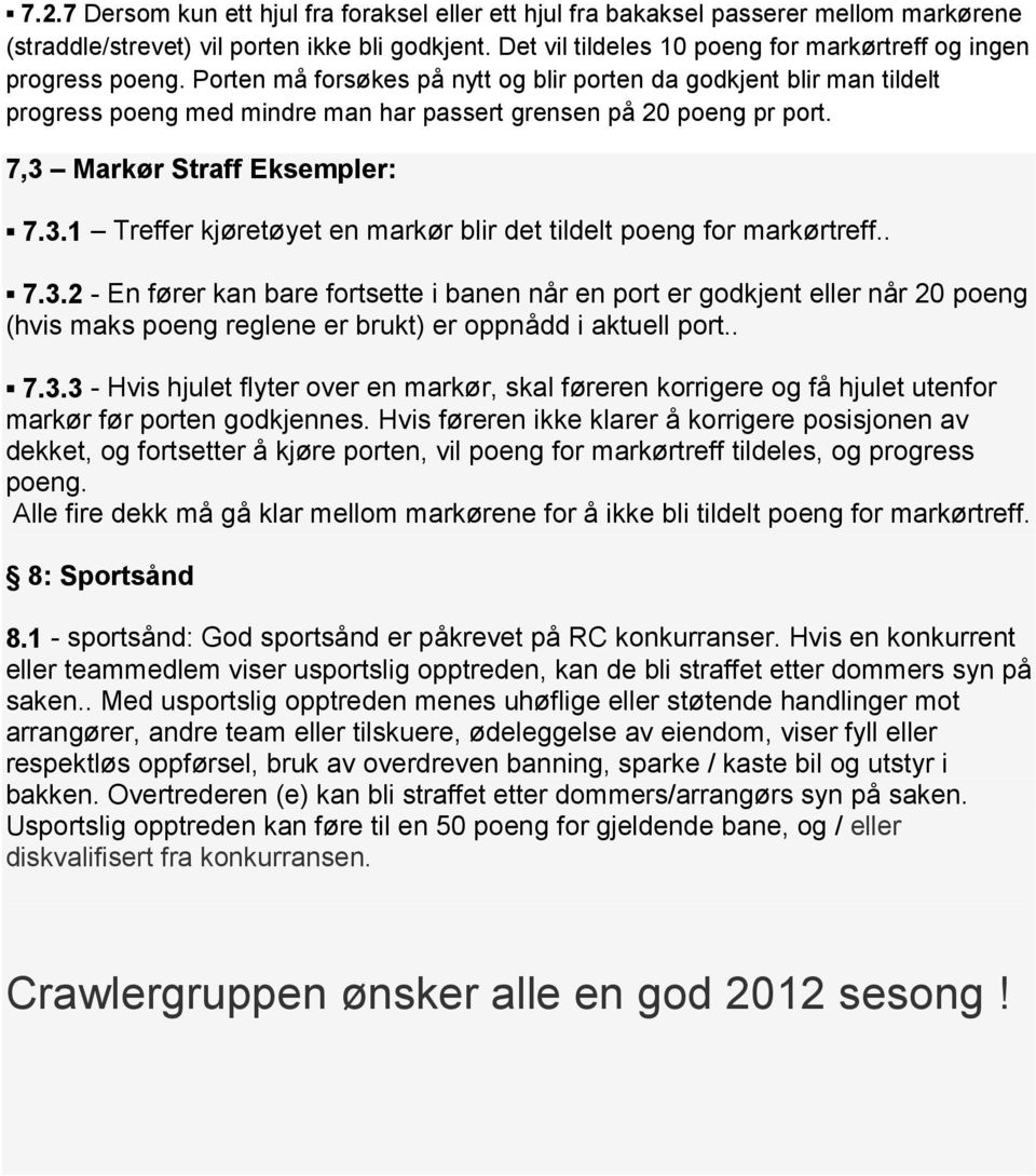 Porten må forsøkes på nytt og blir porten da godkjent blir man tildelt progress poeng med mindre man har passert grensen på 20 poeng pr port. 7,3 