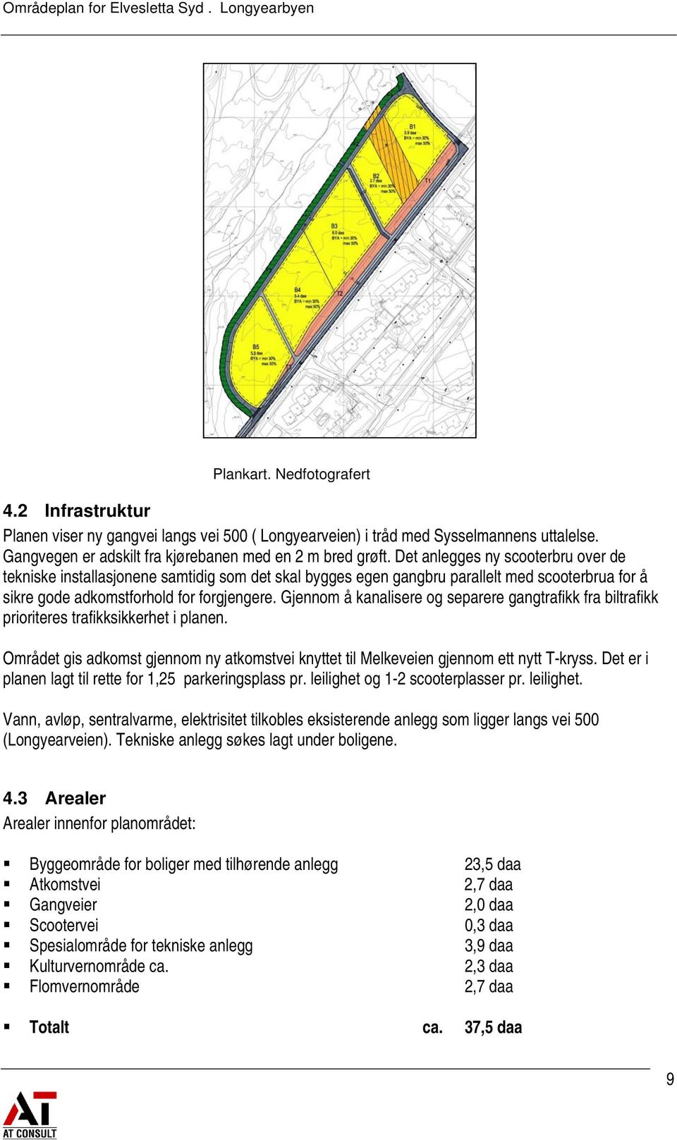 Gjennom å kanalisere og separere gangtrafikk fra biltrafikk prioriteres trafikksikkerhet i planen. Området gis adkomst gjennom ny atkomstvei knyttet til Melkeveien gjennom ett nytt T-kryss.