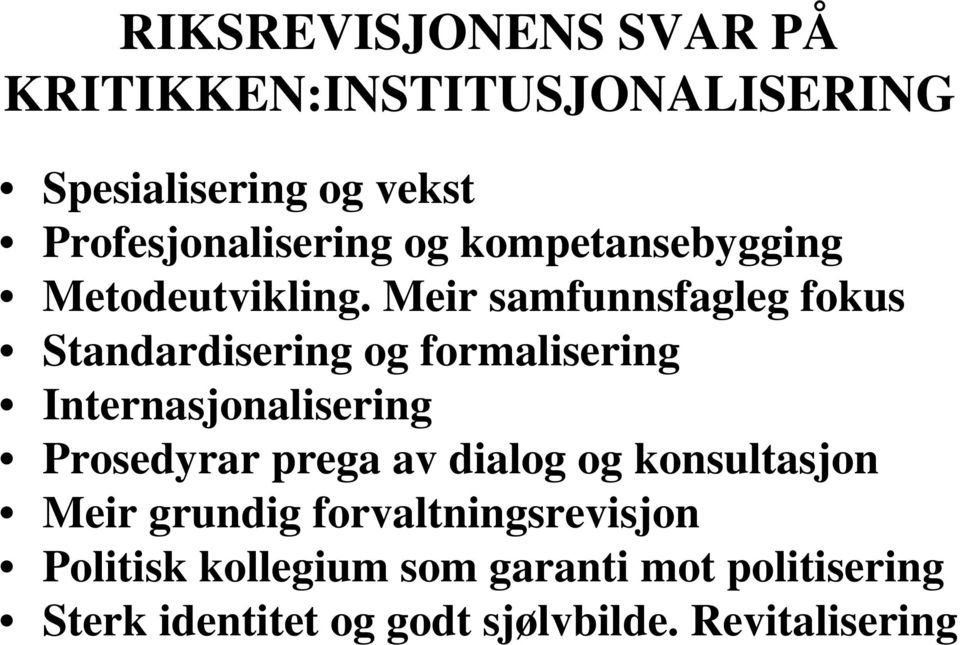 Meir samfunnsfagleg fokus Standardisering og formalisering Internasjonalisering Prosedyrar prega