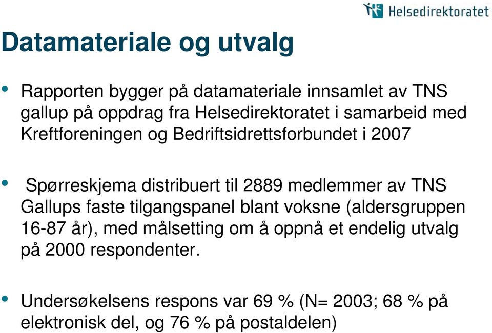 2889 medlemmer av TNS Gallups faste tilgangspanel blant voksne (aldersgruppen 16-87 år), med målsetting om å