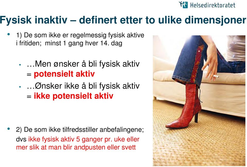 dag Men ønsker å bli fysisk aktiv = potensielt aktiv Ønsker ikke å bli fysisk aktiv = ikke