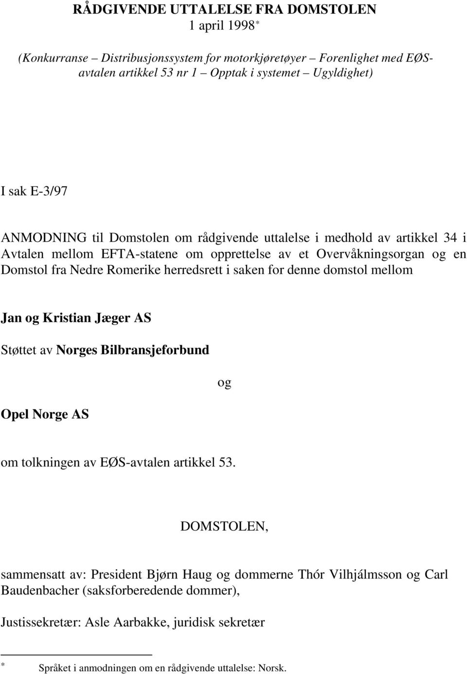 saken for denne domstol mellom Jan og Kristian Jæger AS Støttet av Norges Bilbransjeforbund og Opel Norge AS om tolkningen av EØS-avtalen artikkel 53.