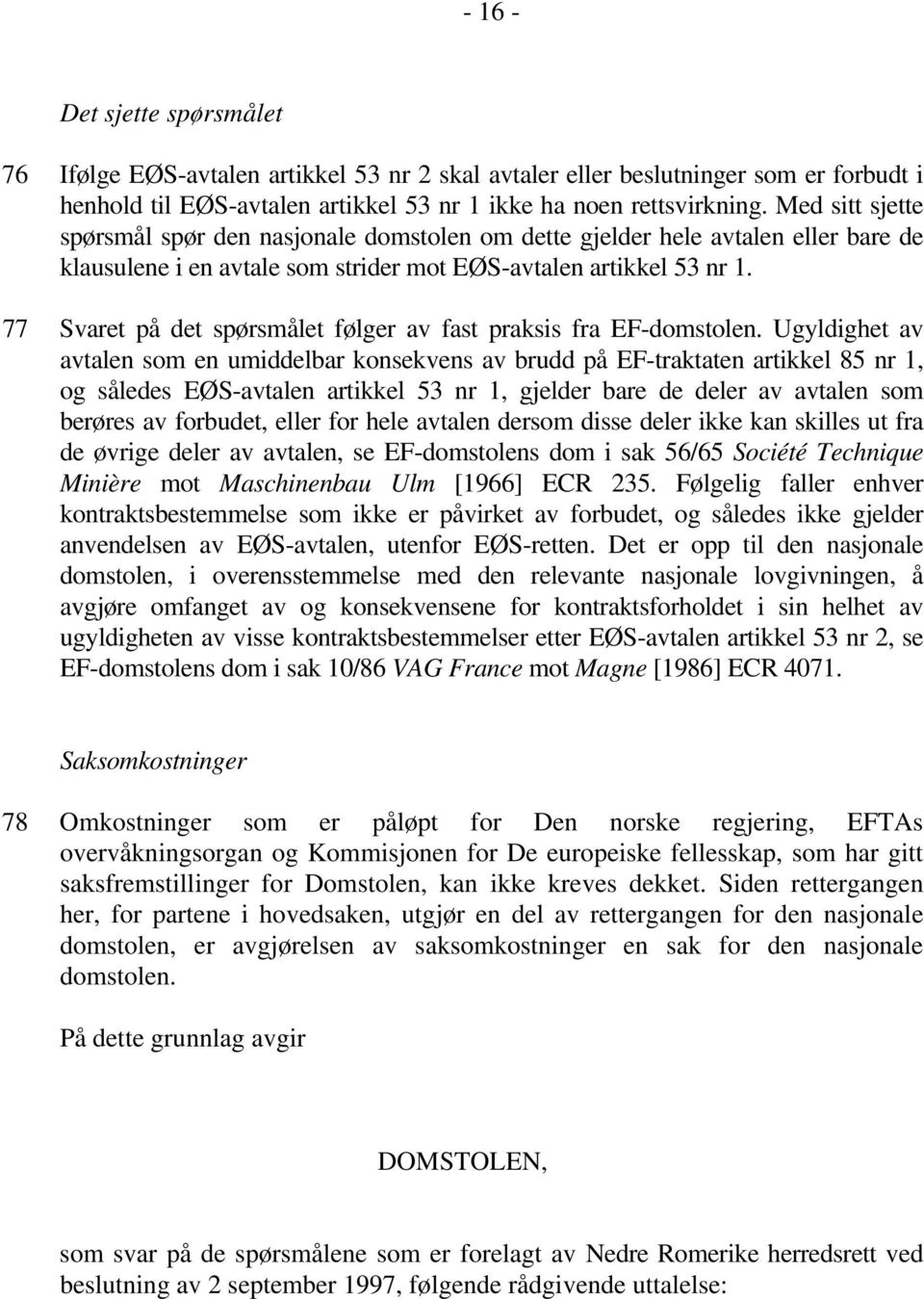 77 Svaret på det spørsmålet følger av fast praksis fra EF-domstolen.