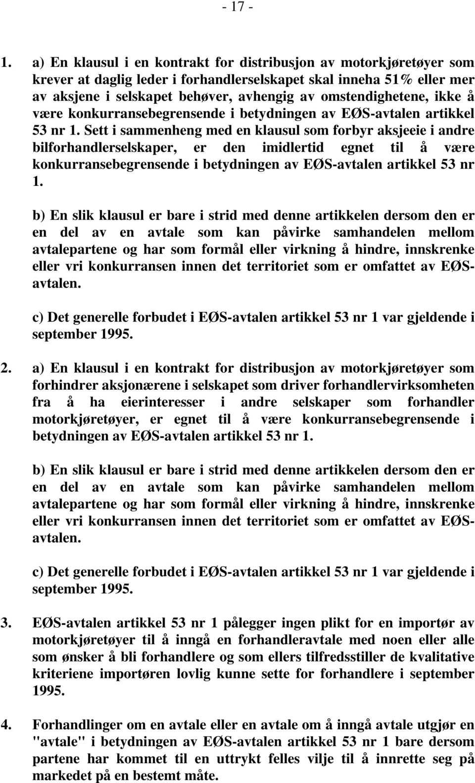 ikke å være konkurransebegrensende i betydningen av EØS-avtalen artikkel 53 nr 1.