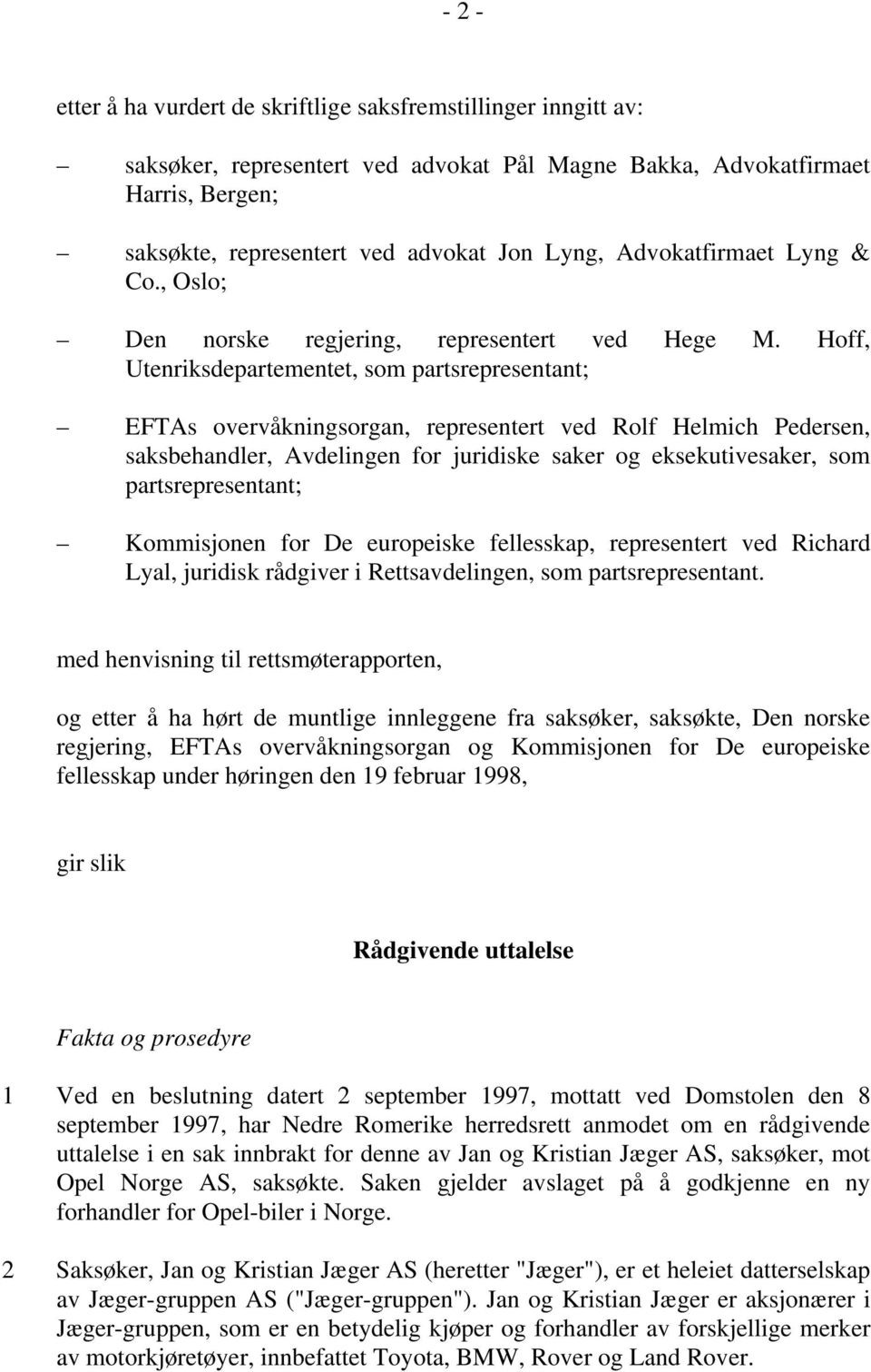 Hoff, Utenriksdepartementet, som partsrepresentant; EFTAs overvåkningsorgan, representert ved Rolf Helmich Pedersen, saksbehandler, Avdelingen for juridiske saker og eksekutivesaker, som