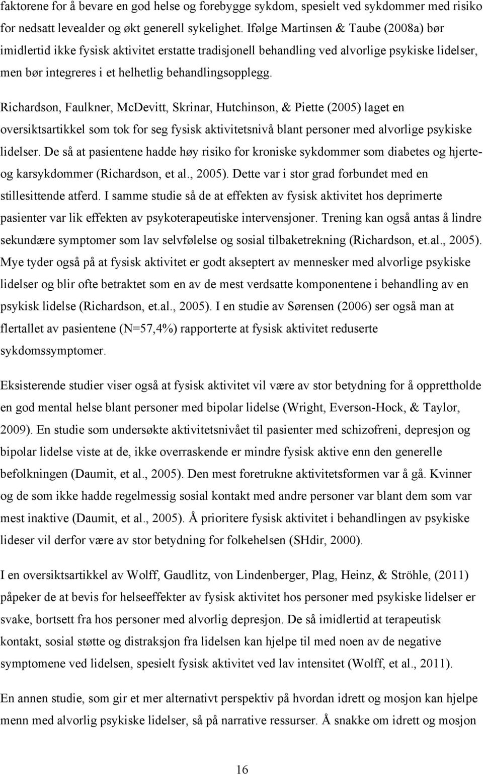 Richardson, Faulkner, McDevitt, Skrinar, Hutchinson, & Piette (2005) laget en oversiktsartikkel som tok for seg fysisk aktivitetsnivå blant personer med alvorlige psykiske lidelser.