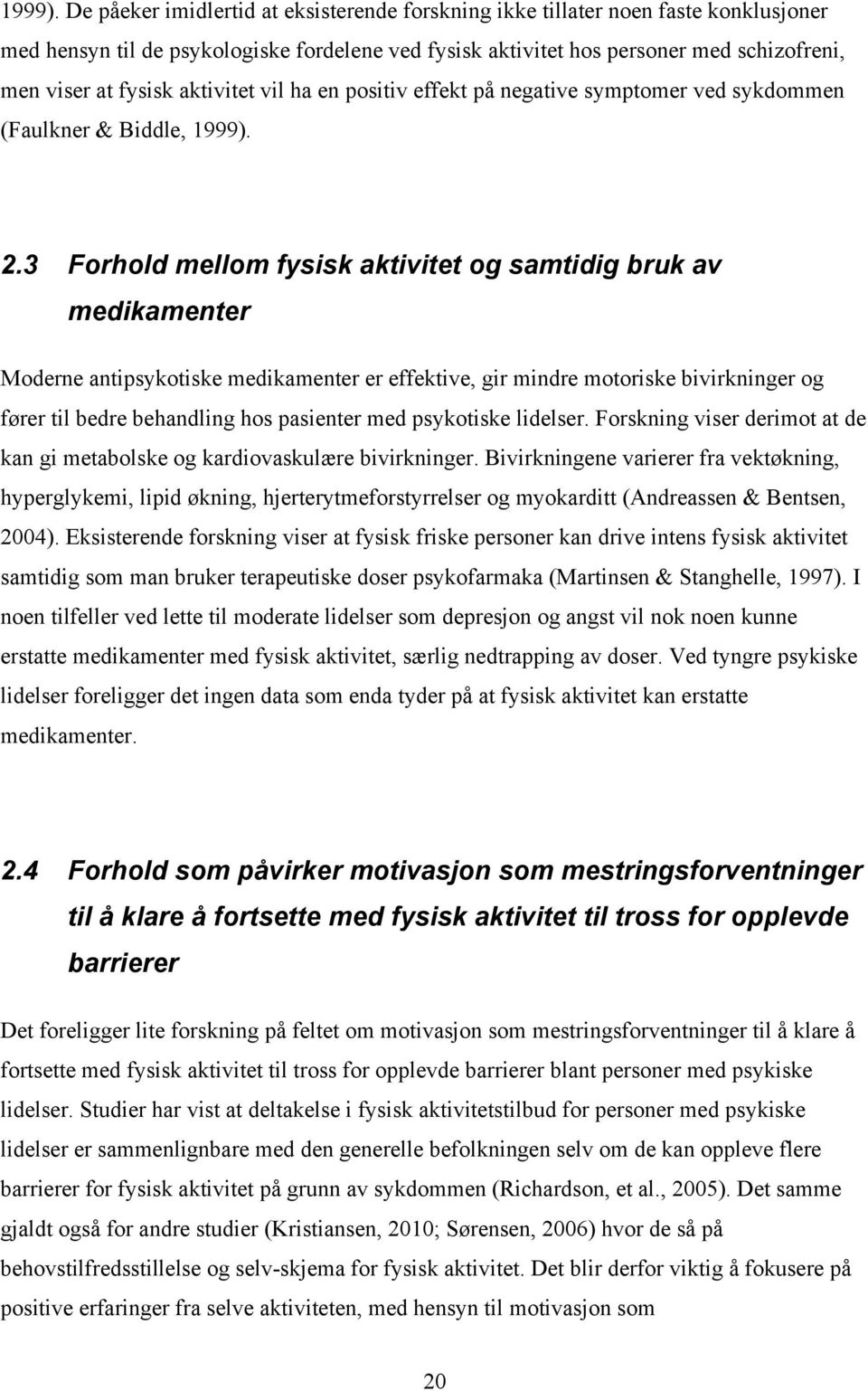 aktivitet vil ha en positiv effekt på negative symptomer ved sykdommen (Faulkner & Biddle,  2.