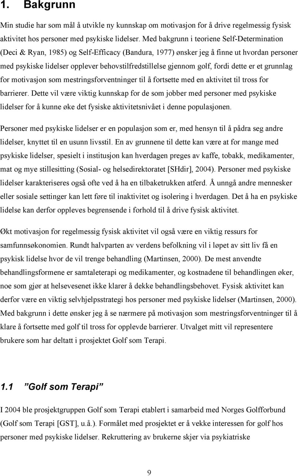 golf, fordi dette er et grunnlag for motivasjon som mestringsforventninger til å fortsette med en aktivitet til tross for barrierer.